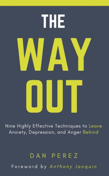 The Way Out: Nine Highly Effective Techniques to Leave Anxiety, Depression, and Anger Behind
