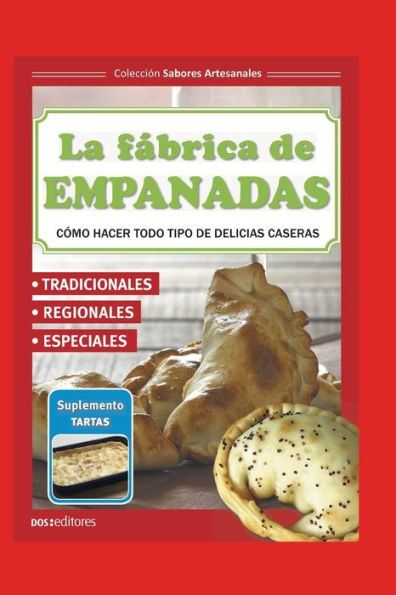 LA FÁBRICA DE EMPANADAS: cómo hacer todo tipo de delicias caseras