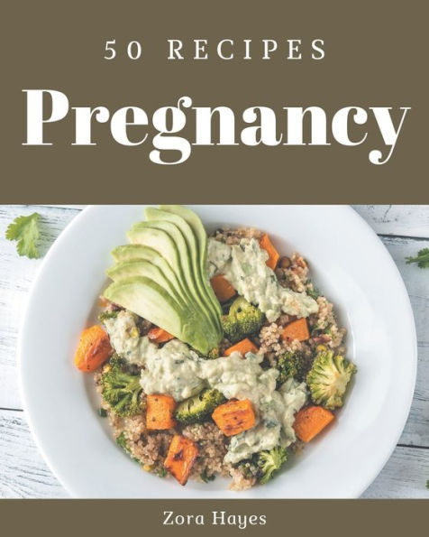 50 Pregnancy Recipes: Start a New Cooking Chapter with Pregnancy Cookbook!