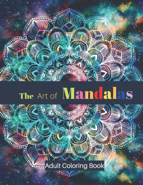 The Art of Mandalas Adult Coloring Book: Stress Relieving Mandala Designs for Adults Relaxation Coloring Book