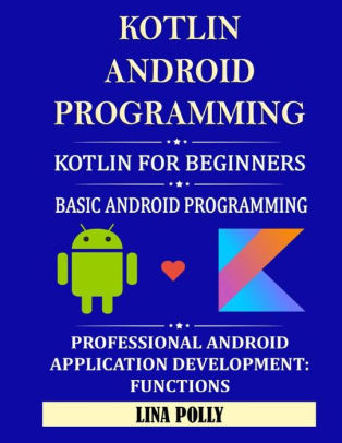 Kotlin & Android Programming: Kotlin For Beginners: Basic Android ...