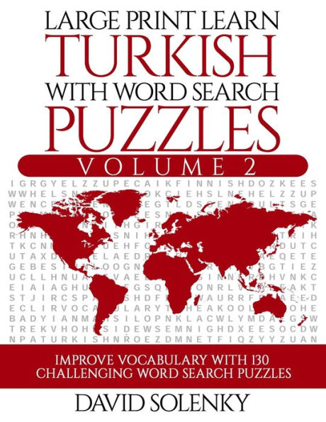 Large Print Learn Turkish with Word Search Puzzles Volume 2: Learn Turkish Language Vocabulary with 130 Challenging Bilingual Word Find Puzzles for All Ages