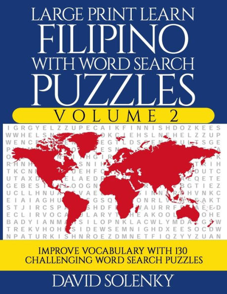 Large Print Learn Filipino with Word Search Puzzles Volume 2: Learn Filipino Language Vocabulary with 130 Challenging Bilingual Word Find Puzzles for All Ages