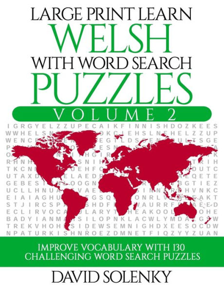 Large Print Learn Welsh with Word Search Puzzles Volume 2: Learn Welsh Language Vocabulary with 130 Challenging Bilingual Word Find Puzzles for All Ages