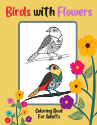 Title: Birds with Flowers Coloring Book for Adults: Relaxing, Antistress, Author: Colorful World