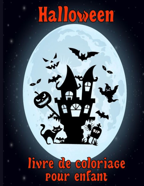 Halloween livre de coloriage pour enfant: Le grand livre de pages à colorier: citrouilles, sorcières, fantômes, chauves-souris et plus amusante illustration Spooky, tous âges pour les tout-petits garçons et filles.