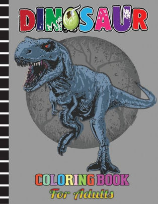 Download Dinosaur Coloring Book For Adults Fantastic Dinosaur Coloring Book For Boys Girls Adults With Amazing Image By Hayden Press House Paperback Barnes Noble