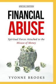 Title: Financial Abuse: Spiritual Forces Attached to the Misuse of Money, Author: Yvonne Brooks