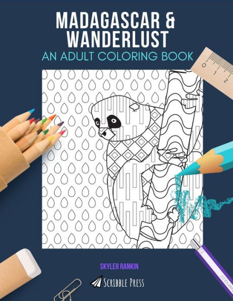 MADAGASCAR & WANDERLUST: AN ADULT COLORING BOOK: An Awesome Coloring Book For Adults