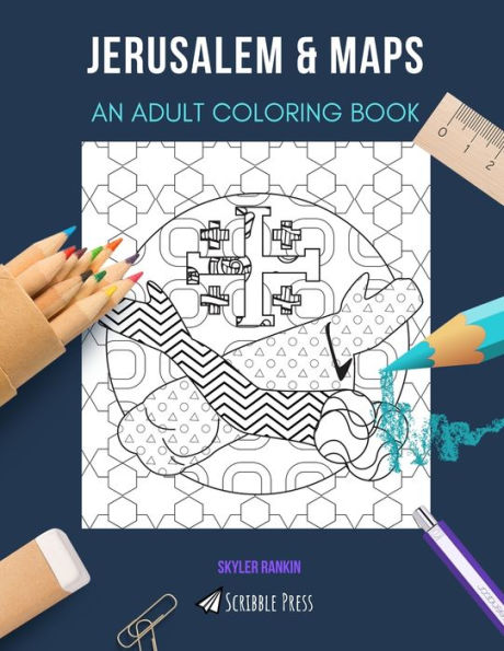JERUSALEM & MAPS: AN ADULT COLORING BOOK: An Awesome Coloring Book For Adults