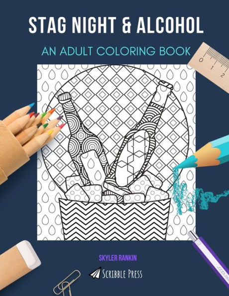 STAG NIGHT & ALCOHOL: AN ADULT COLORING BOOK: An Awesome Coloring Book For Adults