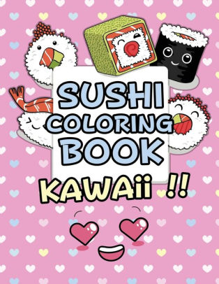 Download Sushi Coloring Book Kawaii Kawaii Coloring Book For Kids Cute Japanese Kawaii Food Coloring Book By Adam Shush Design Publication Paperback Barnes Noble