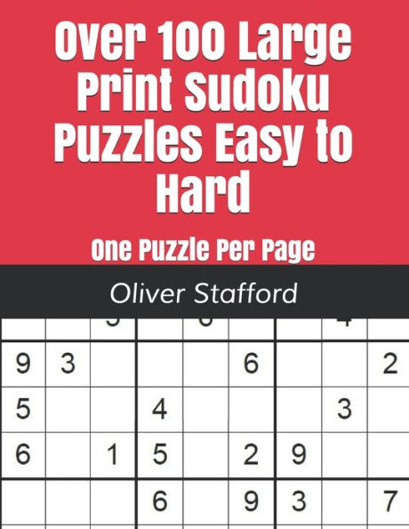 Over 100 Large Print Sudoku Puzzles Easy to Hard: One Puzzle Per Page - Easy, Medium, and Hard. Large Print Sudoku Puzzle Book For Adults.