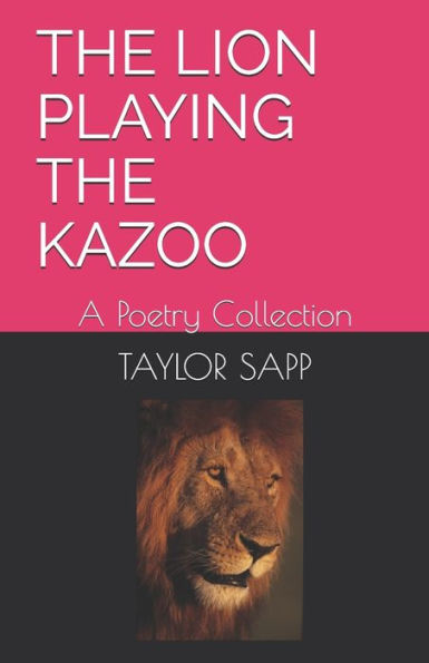 The Lion Playing the Kazoo: A Poetry Collection