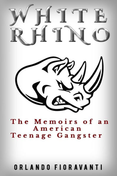 White Rhino: The Memoirs of an American Teenage Gangster