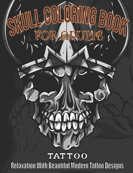 Skull coloring book for adults: Tattoo Relaxation with Beautiful Modern Tattoo Designs