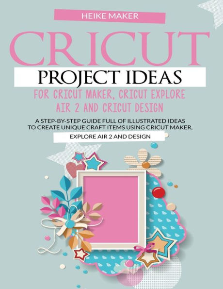 CRICUT PROJECT IDEAS FOR CRICUT MAKER, CRICUT EXPLORE AIR AND