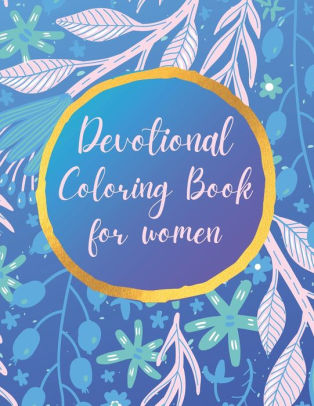 Devotional Coloring Book For Women Premium Inspirational And Motivational Coloring Pages Featuring Outlined Sayings And Florals Large Blank Pages For Sketching By Natalie K Kordlong Paperback Barnes Noble