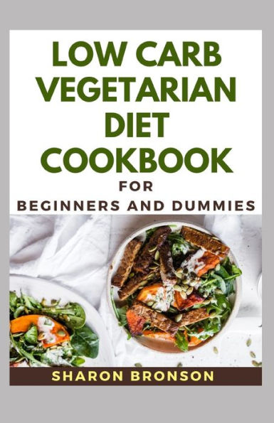 Low Carb Vegetarian Diet Cookbook For Beginners and Dummies