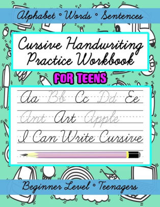 Cursive Handwriting Practice Workbook for Teens, Beginner Level: Learn ...