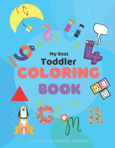 My Best Toddler Coloring Book Numbers Letters Shapes: With Colors ...