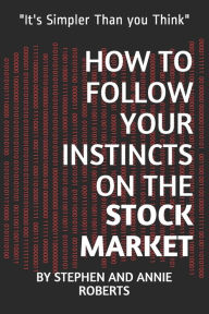 Title: How to Follow Your Instincts on the Stock Market: 
