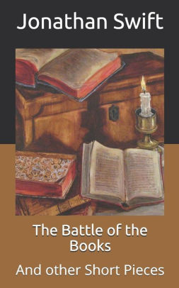 The Battle Of The Books And Other Short Pieces By Jonathan Swift Paperback Barnes Noble