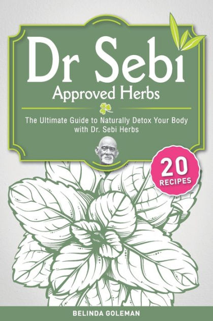 Dr. Sebi Approved Herbs: The Ultimate Guide to Naturally Detox Your ...