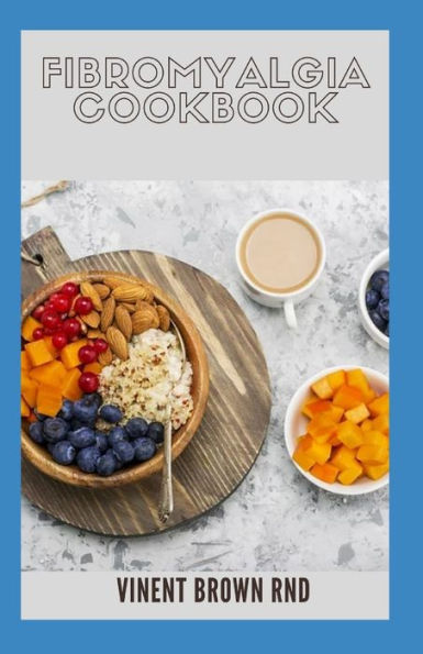 FIBROMYALGIA COOKBOOK: The Effective Guide To Relieve Pain And Delicious Recipes To Heal Immune System