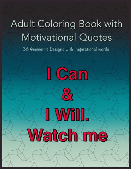 Adult Coloring Book with Motivational Quotes: 36 Geometric Patterns with Positive Inspirational Words for Teens, young Adults and Men