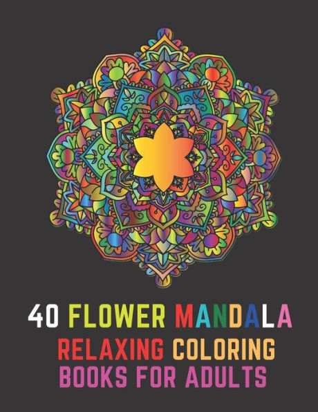 40 flower mandala relaxing coloring books for adults: Beautiful flowers for Stress Relieving and Relaxation. travel coloring books for adults relaxation. relaxation adult coloring books floral.