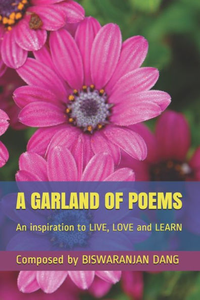 A GARLAND OF POEMS: An inspiration to LIVE, LOVE and LEARN