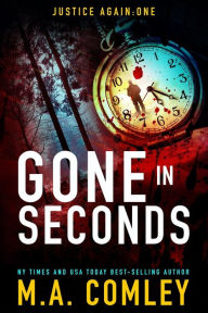 Title: Gone in Seconds: Spin-off to the Justice series, Author: M A Comley