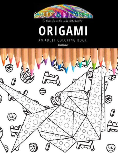 ORIGAMI: AN ADULT COLORING BOOK: An Awesome Origami Coloring Book For Adults