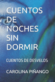 Title: CUENTOS DE NOCHES SIN DORMIR: CUENTOS DE DESVELOS, Author: CAROLINA PIÑANGO