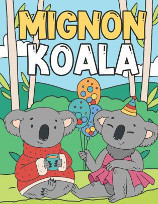 Mignon Koala Livre De Coloriage Pour Enfant 3 9 Ans Illustrations Adorables Et Droles A Colorier By Nxg Press Paperback Barnes Noble