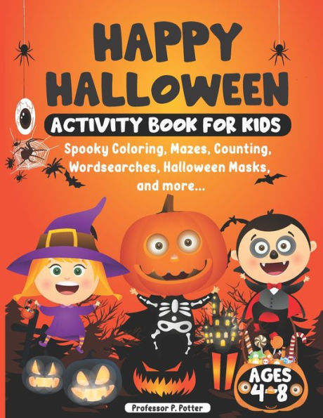 Happy Halloween Activity Book for Kids ages 4 - 8: Spooky Coloring, Mazes, Counting, Wordsearches, Halloween Masks, and more. Halloween fun activity book for young children