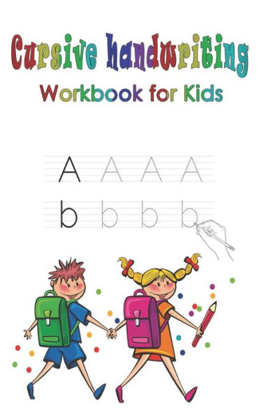 cursive handwriting workbook for kids: beginning alphabet, letter tracing book, easy writing practice for kids with words and pictures
