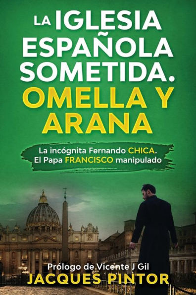 La Iglesia Española Sometida. Omella y Arana: La incógnita Fernando Chica. El Papa Francisco manipulado