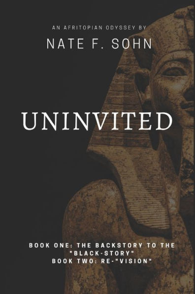 Uninvited: Book One: The Backstory to the "Black-Story" / Book Two: Re-"Vision"