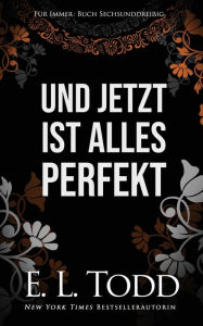 Title: Und jetzt ist alles perfekt, Author: E. L. Todd