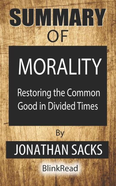 Summary of Morality By Jonathan Sacks: Restoring the Common Good in ...