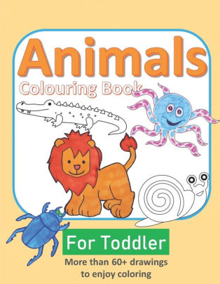 Animals Coloring Book For Toddler More Than 60 Drawings To Enjoy Coloring Large Size For Boy And Girls Ages 4 6 Year Olds Animals Coloring Book By Ainsley Coloring Paperback Barnes Noble