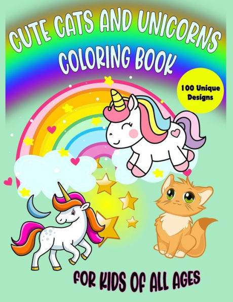 Cute Cats and Unicorns Coloring Book: For kids of all ages / 100 Unique Designs: 100 Completely Unicorns and Cats Coloring Pages.