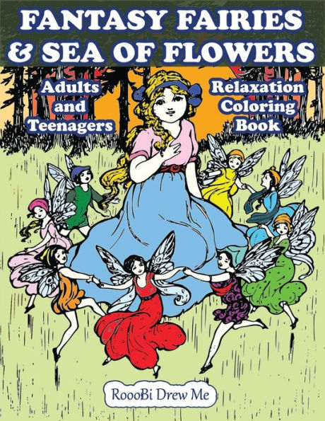 Fantasy Fairies & Sea Of Flowers: Creative Relaxation Coloring Book for Adults & Teenagers