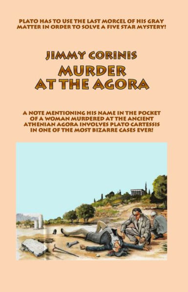 MURDER AT THE AGORA: PLATO HAS TO USE THE LAST MORSEL OF HIS GRAY MATTER IN ORDER TO SOLVE A FIVE STAR MYSTERY!