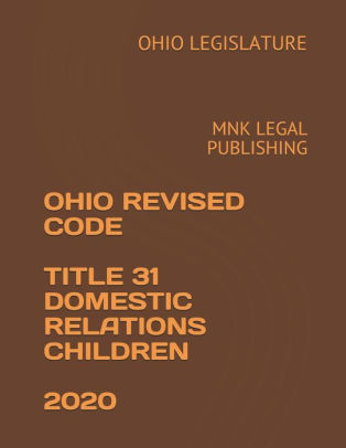 OHIO REVISED CODE TITLE 31 DOMESTIC RELATIONS CHILDREN 2020: MNK LEGAL ...