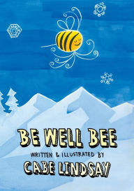 Title: Be Well Bee, Author: Cabe Lindsay