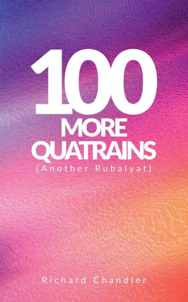 100 More Quatrains: (Another Rubaiyat)