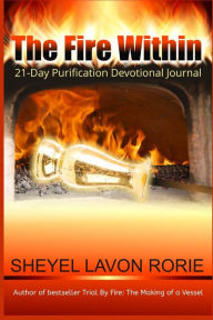 Title: The Fire Within: 21-Day Purification Devotional Journal, Author: Sheyel Lavon Rorie